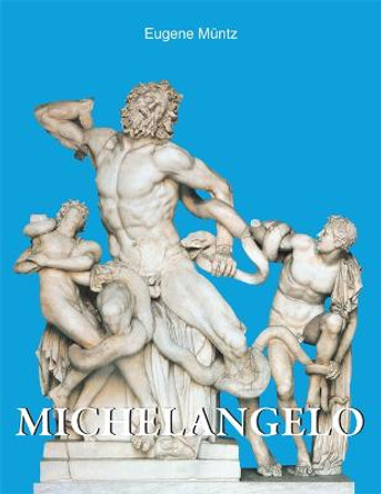 Michelangelo by Eugene Muntz