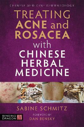 Treating Acne and Rosacea with Chinese Herbal Medicine by Sabine Schmitz