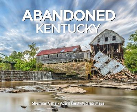 Abandoned Kentucky by Sherman Cahal