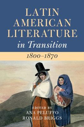 Latin American Literature in Transition 1800-1870: Volume 2 by Ana Peluffo