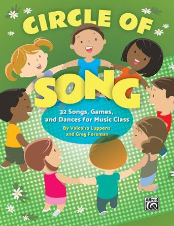 Circle of Song: 32 Songs, Games, and Dances for Music Class by Valeaira Luppens