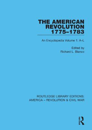 The American Revolution 1775-1783: An Encyclopedia Volume 1: A-L by Richard L. Blanco