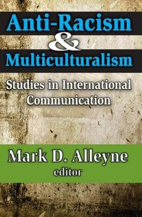 Anti-racism and Multiculturalism: Studies in International Communication by Mark D. Alleyne