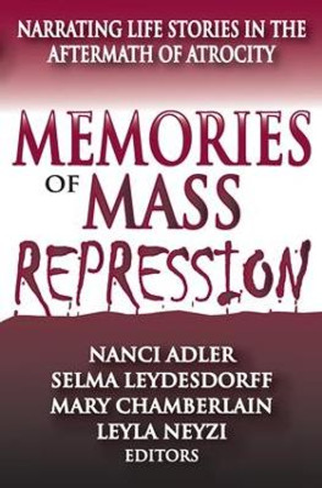 Memories of Mass Repression: Narrating Life Stories in the Aftermath of Atrocity by Nanci D. Adler