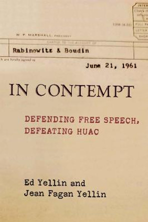 In Contempt: Defending Free Speech, Defeating HUAC by Ed Yellin