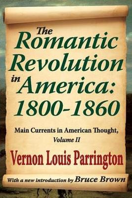 The Romantic Revolution in America: 1800-1860: Main Currents in American Thought Vernon Louis Parrington 9781412845991