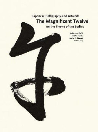 The Magnificent Twelve: Japanese Calligraphy and Artwork on the Theme of the Zodiac by W.R. Van Gulik