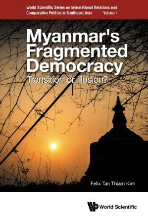 Myanmar's Fragmented Democracy: Transition Or Illusion? by Felix Thiam Kim Tan
