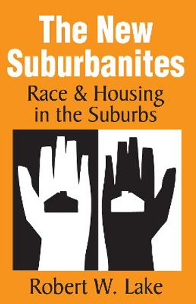 The New Suburbanites: Race and Housing in the Suburbs by Robert W. Lake