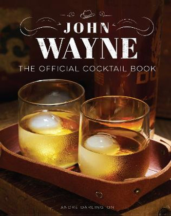 John Wayne: The Official Cocktail Book by Andre Darlington