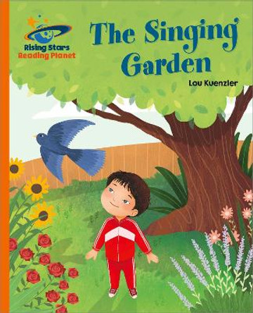 Reading Planet - The Singing Garden - Orange: Galaxy Lou Kuenzler 9781398363816