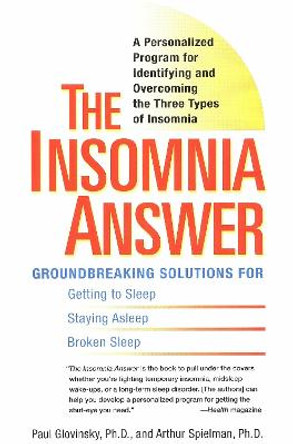 The Insomnia Answer: A Personalized Program for Identifying and Overcoming the Three Types of Insomnia by Paul Glovinsky