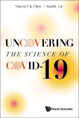 Uncovering The Science Of Covid-19 by Vincent T K Chow