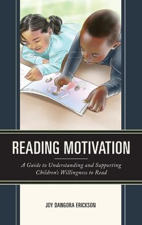 Reading Motivation: A Guide to Understanding and Supporting Children's Willingness to Read by Joy Dangora Erickson