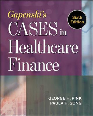 Gapenski's Cases in Healthcare Finance, Sixth Edition by George Pink