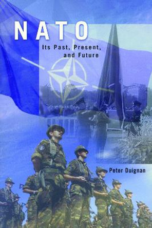 NATO: Its Past, Present, and Future by Peter Duignan