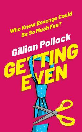 Getting Even: Who Knew Revenge Could Be So Much Fun? by Gillian Pollock