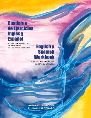 English & Spanish Workbook Cuaderno de Ejercicios Ingles Y Espanol: Increase Writing Skills in Both Languages by Lillian Maldonado