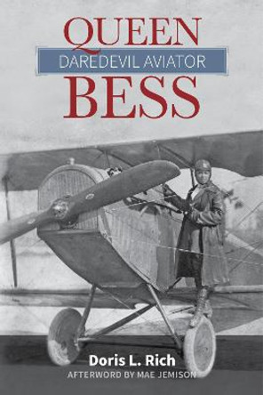 Queen Bess: Daredevil Aviator by Doris L. Rich