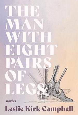 The Man with Eight Pairs of Legs by Leslie Kirk Campbell