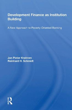 Development Finance as Institution Building: A New Approach to Poverty-Oriented Banking by Jan Pieter Krahnen