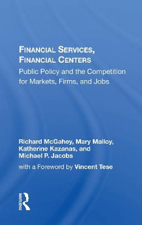 Financial Services, Financial Centers: Public Policy And The Competition For Markets, Firms, And Jobs by Richard McGahey