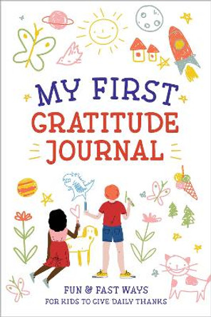 My First Gratitude Journal: Fun and Fast Ways for Kids to Give Daily Thanks by Creative Journals for Kids