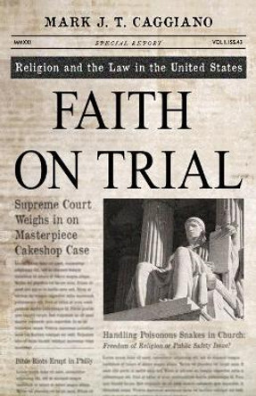 Faith on Trial: Religion and the Law in the United States by Mark J. T. Caggiano