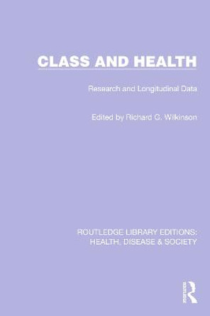 Class and Health: Research and Longitudinal Data by Richard G. Wilkinson