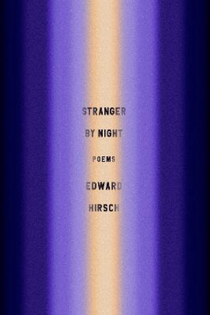 Stranger by Night: Poems by Edward Hirsch