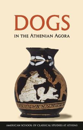Dogs in the Athenian Agora by Colin M. Whiting