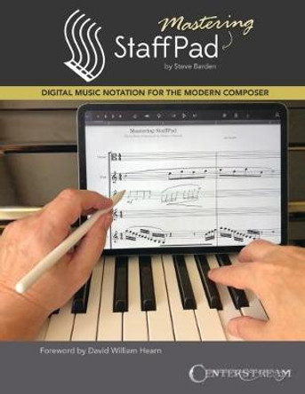 Mastering Staffpad: Digital Music Notation for the Modern Composer by Steve Barden
