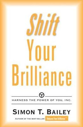 Shift Your Brilliance by Simon T. Bailey