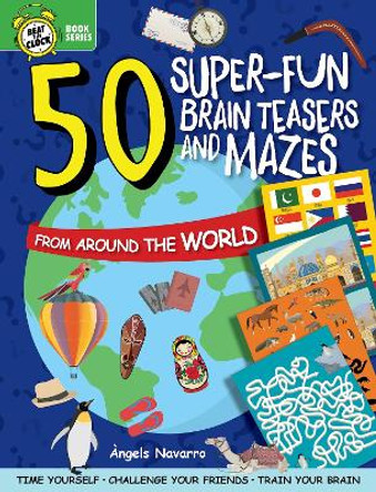 50 Super-Fun Brain Teasers and Mazes from Around the World by Angels Navarro