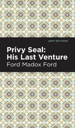 Privy Seal: His Last Venture by Ford Madox Ford