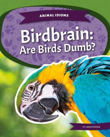 Birdbrain: Are Birds Dumb?: Are Birds Dumb? by Laura Perdew