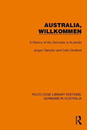Australia, Wilkommen: A History of the Germans in Australia by Jurgen Tampke