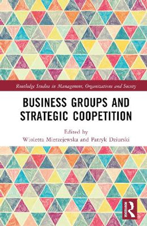 Business Groups and Strategic Coopetition by Wioletta Mierzejewska