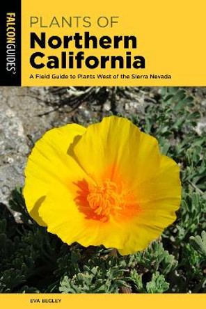 Plants of Northern California: A Field Guide to Plants West of the Sierra Nevada by Eva Begley, Ph.D.