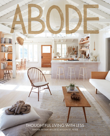 Abode: Thoughtful Living with Less by Serena Mitnik-Miller