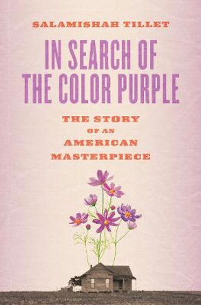 In Search of the Color Purple: The Story of Alice Walker's Masterpiece by Salamishah Tillet