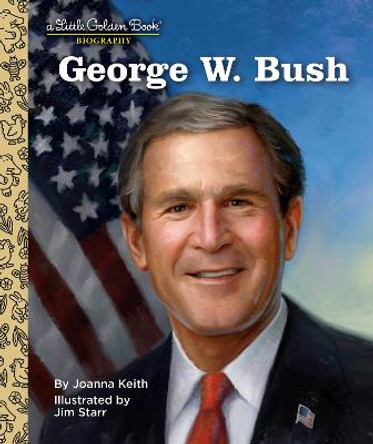 George W. Bush: A Little Golden Book Biography by Joanna Keith