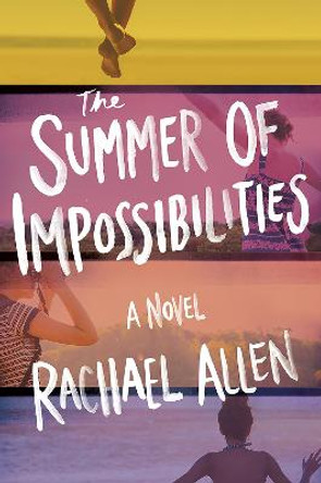 The Summer of Impossibilities by Rachael Allen