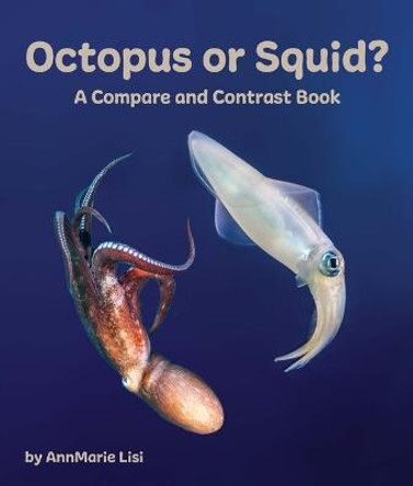 Octopus or Squid? a Compare and Contrast Book by Annmarie Lisi