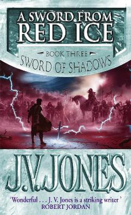 A Sword From Red Ice: Book 3 of the Sword of Shadows by J. V. Jones