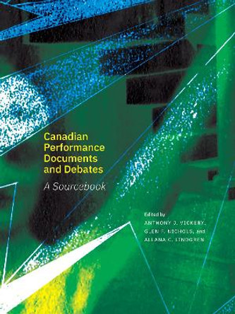 Canadian Performance Documents and Debates: A Sourcebook by Anthony J. Vickery