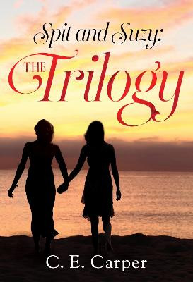 Spit and Suzy: The Trilogy by C. E. Carper