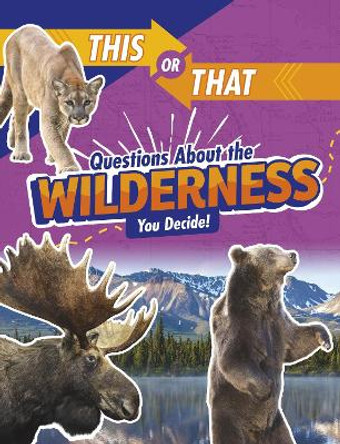 This or That Questions About the Wilderness: You Decide! by Jaclyn Jaycox