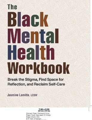The Black Mental Health Workbook: Break the Stigma, Find Space for Reflection, and Reclaim Self-Care by Jasmine Lamitte
