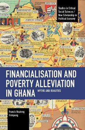 Financialisation and Poverty Alleviation in Ghana: Myths and Realities by Francis B. Frimpong